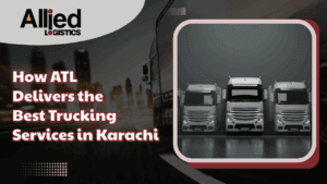 How ATL Delivers the Best Trucking Services in Karachi